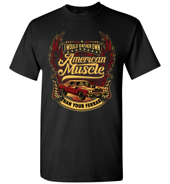 I would rather own American muscle than your Ferrari! Men and Youth T-shirt