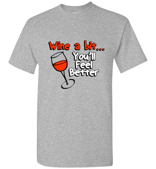 Wine a Bit You'll Feel Better T-Shirt