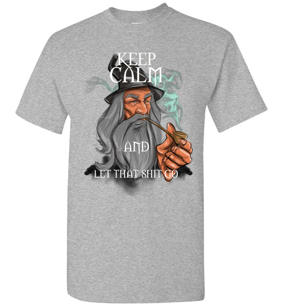 Keep Calm and Let that Sh*t Go Gandalf Tee