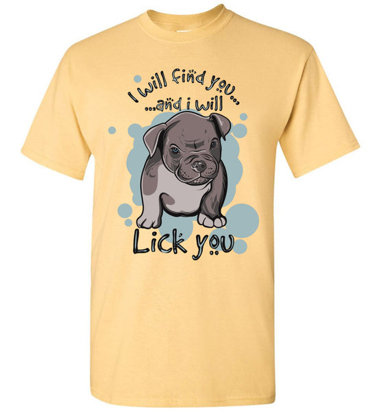 I Will Find You and Lick You T-shirt