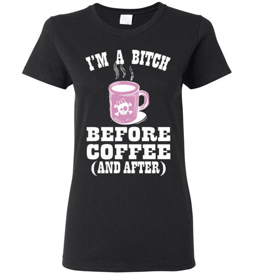 I'm a B*tch Before Coffee T-Shirt